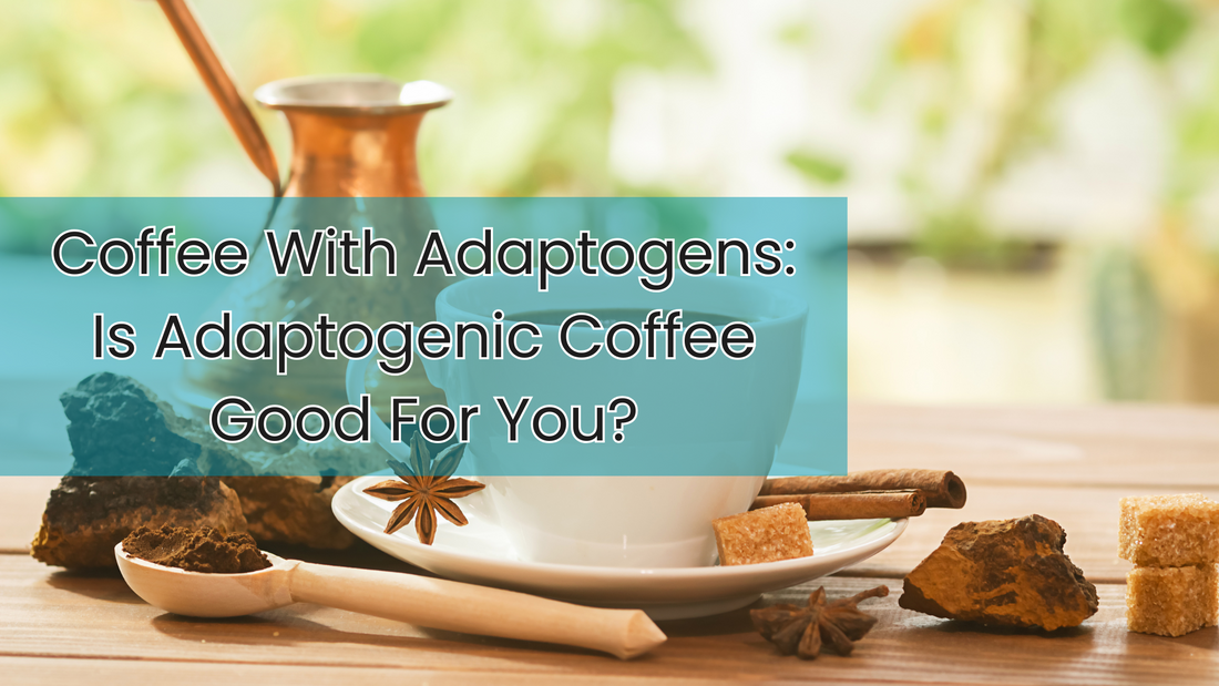 Is adaptogenic coffee good for you